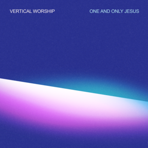 One and Only Jesus - Vertical Worship