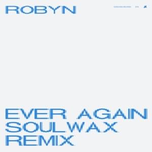 Ever Again (Soulwax Remix) - Robyn