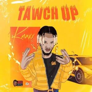 Tawch Up - Knaxx