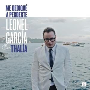 Me Dediqué a Perderte - Leonel García (Ft. Thalía)