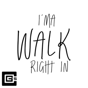 I’ma Walk Right In - CG5