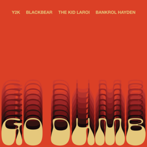 Go Dumb - Y2K & The Kid LAROI (Ft. Bankrol Hayden & blackbear)