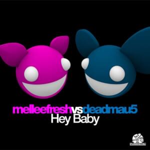 Hey Baby - Melleefresh vs deadmau5