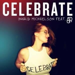 Celebrate (Feat. AJR) - Ingrid Michaelson (Ft. AJR)