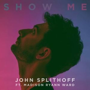 Show Me - John Splithoff (Ft. Madison Ryann Ward)