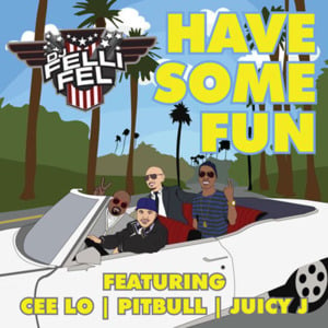 Have Some Fun - DJ Felli Fel (Ft. CeeLo Green, Juicy J & Pitbull)