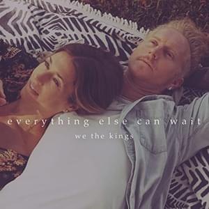 Everything Else Can Wait - We the Kings