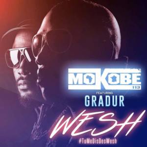 Wesh (#TuMeDisDesWesh) - Mokobé (Ft. Gradur)