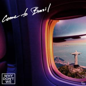 Come to Brazil - Why Don't We