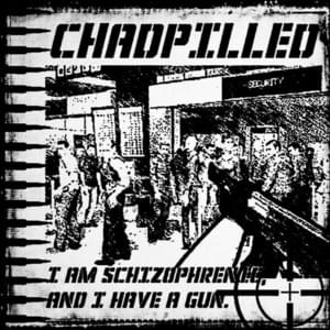 I Am Schizophrenic, And I Have A Gun. - Chadpilled