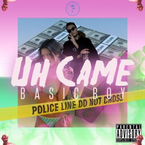 Uh Came - Basic Boy