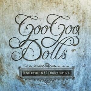 Something for the Rest of Us - The Goo Goo Dolls