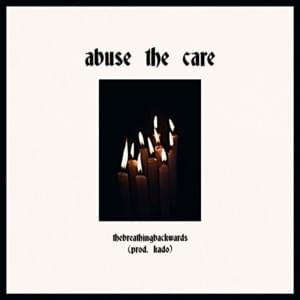 ​abuse the care - ​thebreathingbackwards