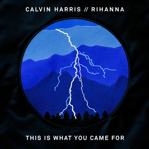 This Is What You Came For - Calvin Harris & Rihanna