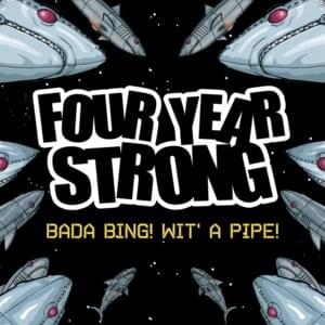 Bada Bing! Wit’ a Pipe - Four Year Strong