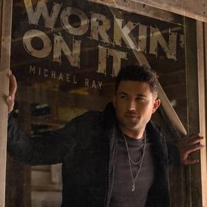 Workin’ On It - Michael Ray