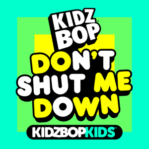 Don’t Shut Me Down - KIDZ BOP Kids