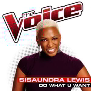 Do What U Want (The Voice Performance) - Sisaundra Lewis