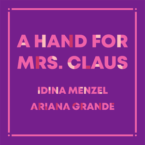 A Hand for Mrs. Claus - Idina Menzel (Ft. Ariana Grande)