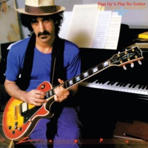 Shut Up ’n Play Yer Guitar - Frank Zappa