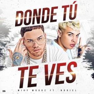 Donde Tú Te Ves - Miky Woodz (Ft. Noriel)