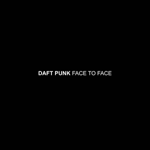 Face to Face - Daft Punk