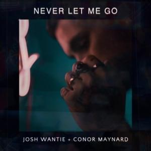 Never Let Me Go - Josh Wantie & Conor Maynard