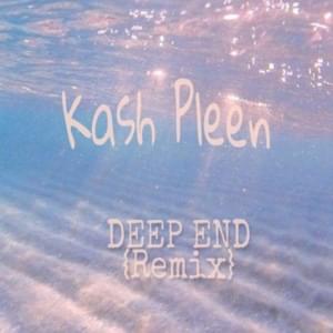 Deep End- Remix - Kash pleen (Ft. Fousheé & Sleepy Hallow)