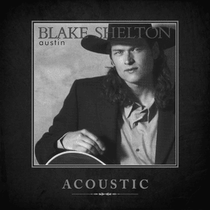 Austin (Acoustic) - Blake Shelton