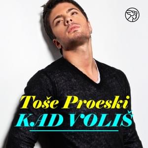 Kad voliš - Toše Proeski