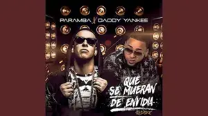 Que Se Mueran De Envidia (with Daddy Yankee)-Remix - Paramba (Ft. Daddy Yankee)