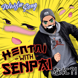 Hentai with Senpai (Waifu Song) - 4tune (Ft. Kimandy)