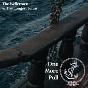 One More Pull - The Wellermen & The Longest Johns