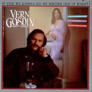 If You’re Gonna Do Me Wrong (Do Me Right) - Vern Gosdin