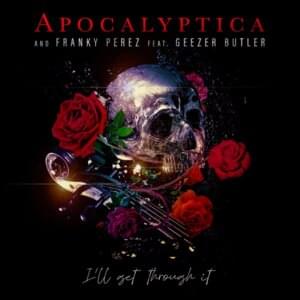 I’ll Get Through It - Apocalyptica (Ft. Franky Perez & Geezer Butler)