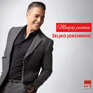 Menjaj pesmu - Željko Joksimović