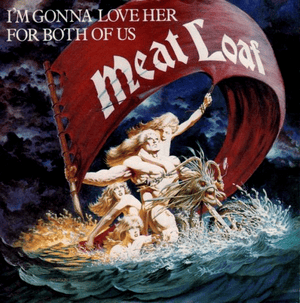 I’m Gonna Love Her for Both of Us - Meat Loaf