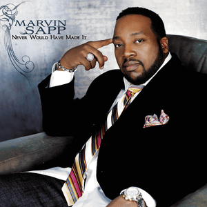 Never Would Have Made It - Marvin Sapp