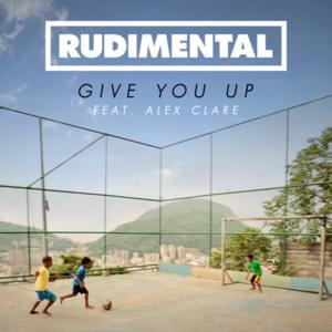 Give You Up - Rudimental (Ft. Alex Clare)