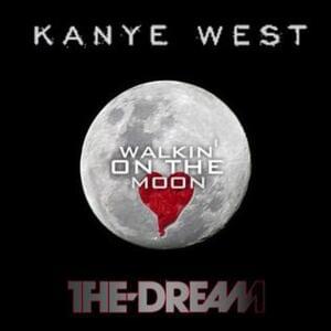 Walkin’ on the Moon - The-Dream (Ft. Kanye West)