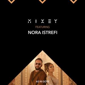 As ni gote - Mixey (Ft. Nora Istrefi)