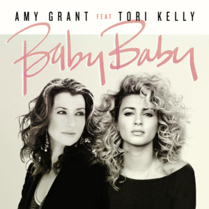 Baby Baby (Duet) - Amy Grant (Ft. Tori Kelly)