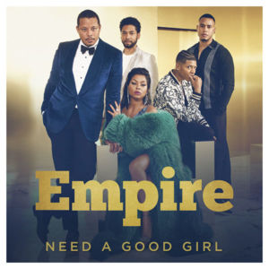 Need a Good Girl - Empire Cast (Ft. Mo McRae)