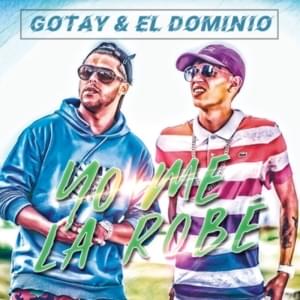 Yo Me la Robé - Gotay & Ele A "El Dominio"