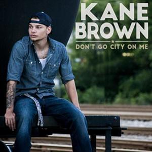 Don’t Go City on Me - Kane Brown