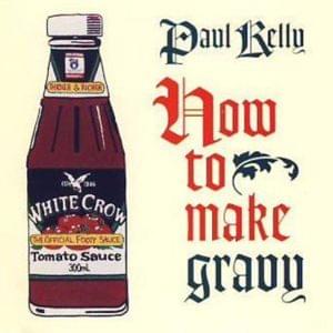 How to Make Gravy - Paul Kelly