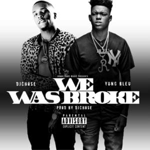 We Was Broke - DJ Chose (Ft. Yung Bleu)