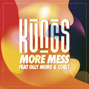 More Mess - Kungs (Ft. Coely & Olly Murs)