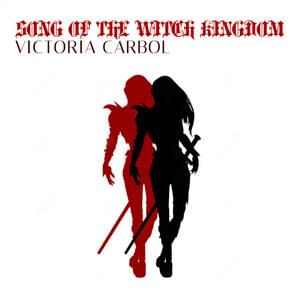 Song of the Witch Kingdom - Victoria Carbol