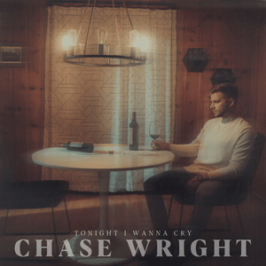 Tonight I Wanna Cry - CHASE WRIGHT